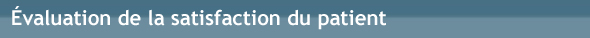 Évaluation de la satisfaction du patient Évaluation de la satisfaction du patient
