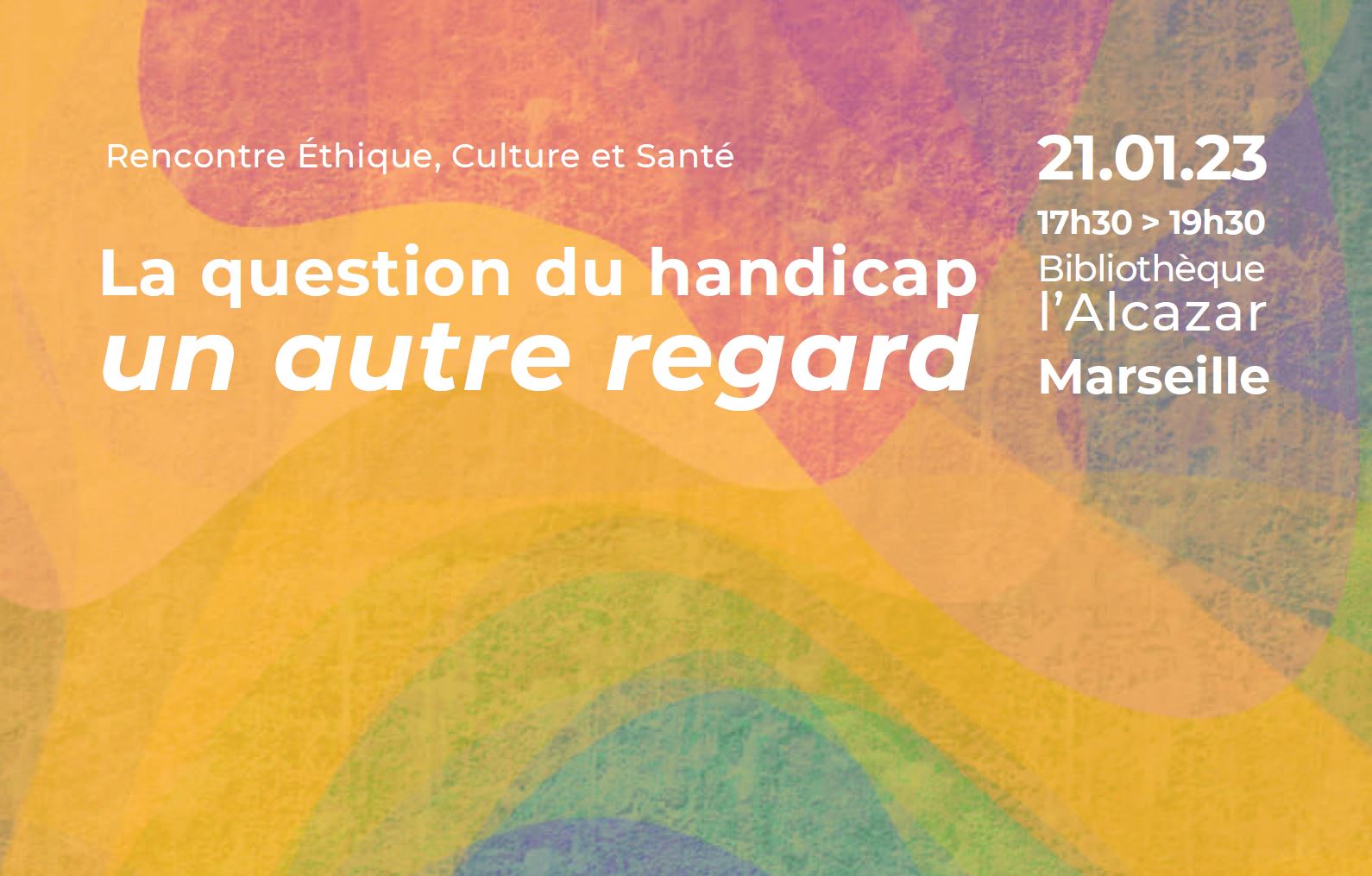Rencontre Éthique, Culture et Santé. La question du handicap un autre regard