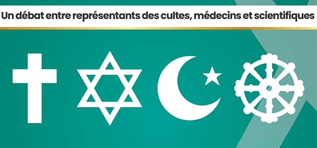Débat entre représentants des cultes, médecins et scientifiques 